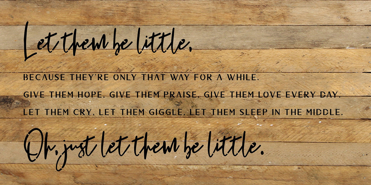 Let them be little because they're only that way for awhile...  / 24x12 Reclaimed Wood Sign