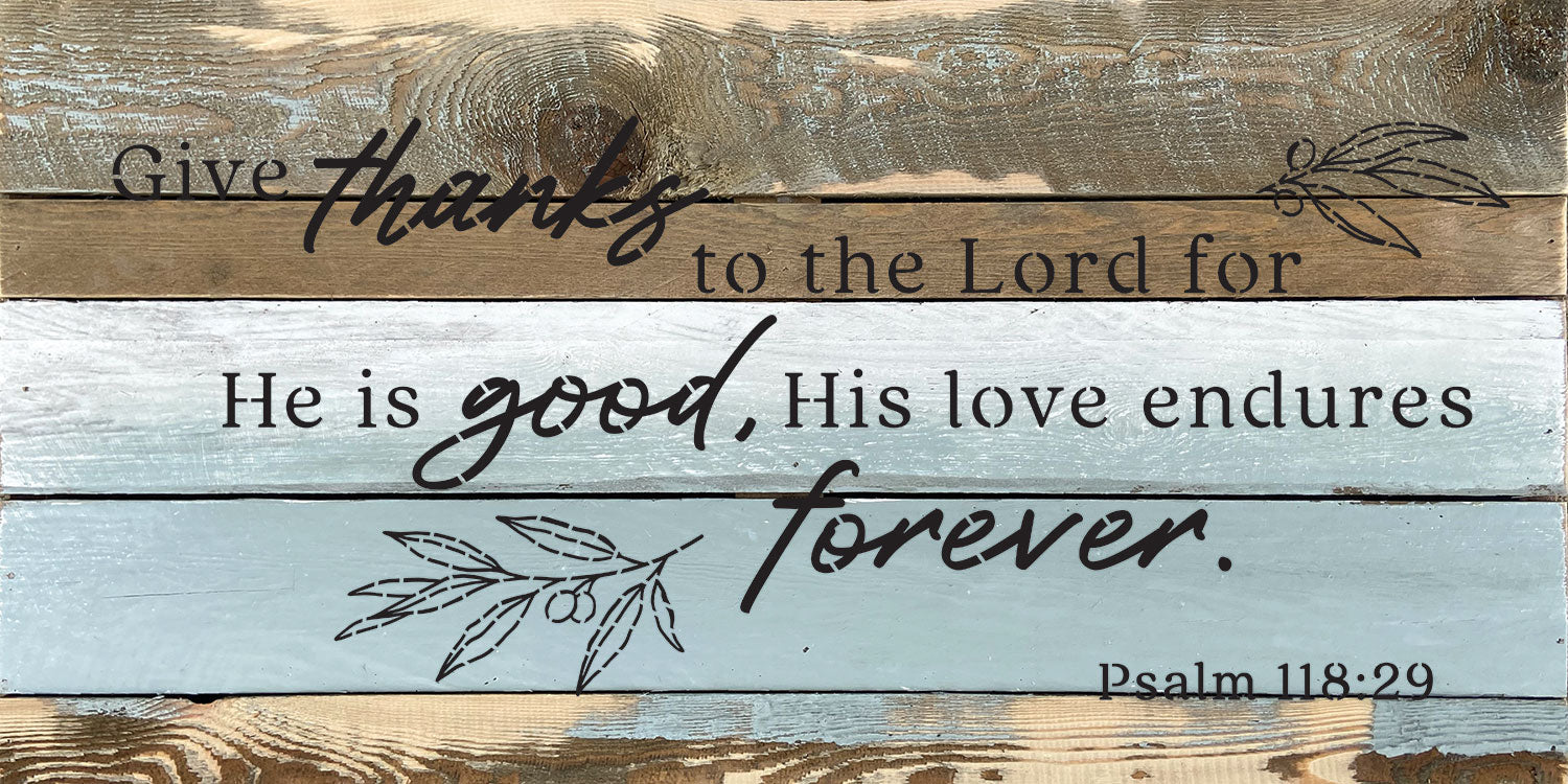 Give thanks to the Lord for He is good, his love endures forever / 24x12 Reclaimed Wood Wall Decor