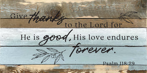 Give thanks to the Lord for He is good, his love endures forever / 24x12 Reclaimed Wood Wall Decor