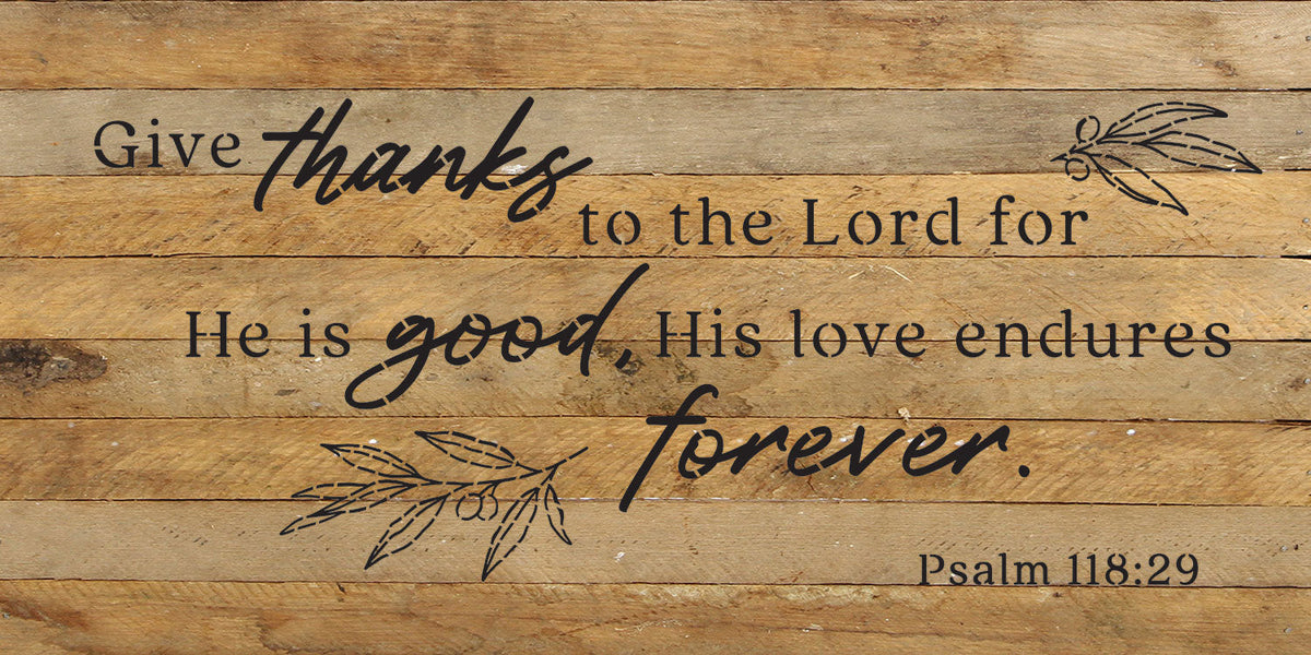 Give thanks to the Lord for He is good, his love endures forever / 24x12 Reclaimed Wood Wall Decor