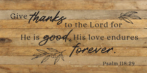 Give thanks to the Lord for He is good, his love endures forever / 24x12 Reclaimed Wood Wall Decor