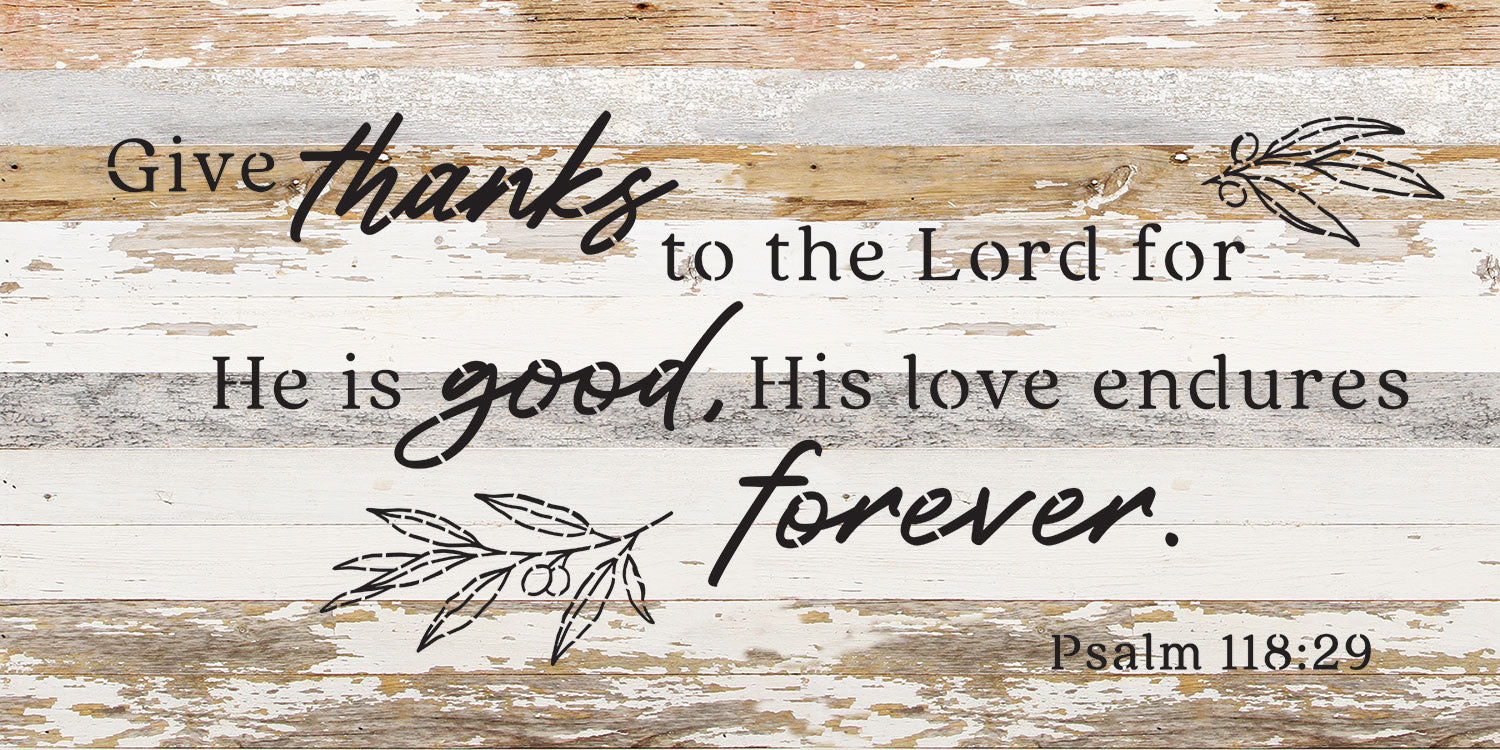 Give thanks to the Lord for He is good, his love endures forever / 24x12 Reclaimed Wood Wall Decor