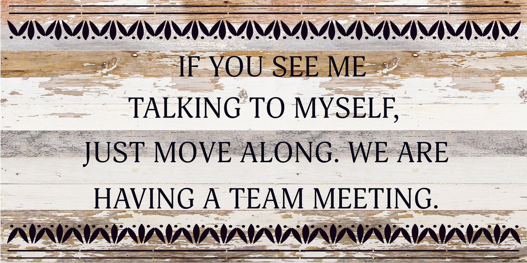 If you see me talking to myself, just move along. We are having a team meeting. / 24x12 Reclaimed Wood Sign