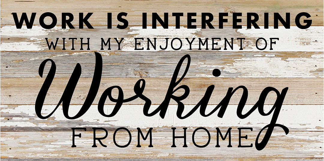 Work Is Interfering With My Enjoyment Of Working From Home / 24X12 Reclaimed Wood Sign