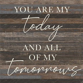 You are my today and all of my tomorrows / 28x28 Reclaimed Wood Wall Decor