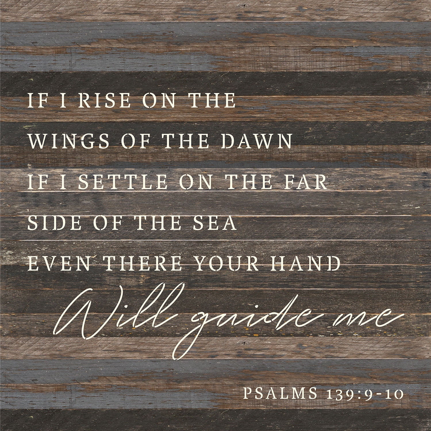 If I rise on the wings of the dawn. If I settle on the far side of the sea even there your hand will guide me Psalms 139: 9-10 / 28x28 Reclaimed Wood Wall Decor