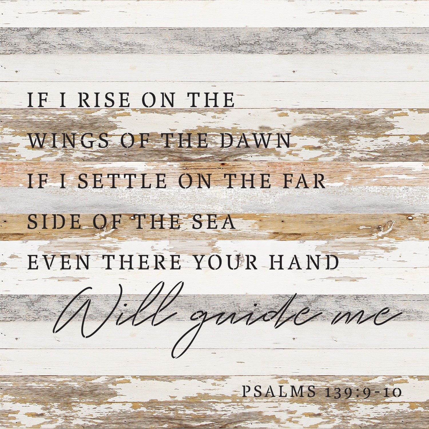 If I rise on the wings of the dawn. If I settle on the far side of the sea even there your hand will guide me Psalms 139: 9-10 / 28x28 Reclaimed Wood Wall Decor