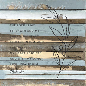 The Lord is my strength and my shield. My heart trusted in him and I am helped. My heart rejoices and with my song I will praise him / 28x28 Reclaimed Wood Wall Decor