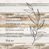 The Lord is my strength and my shield. My heart trusted in him and I am helped. My heart rejoices and with my song I will praise him / 28x28 Reclaimed Wood Wall Decor