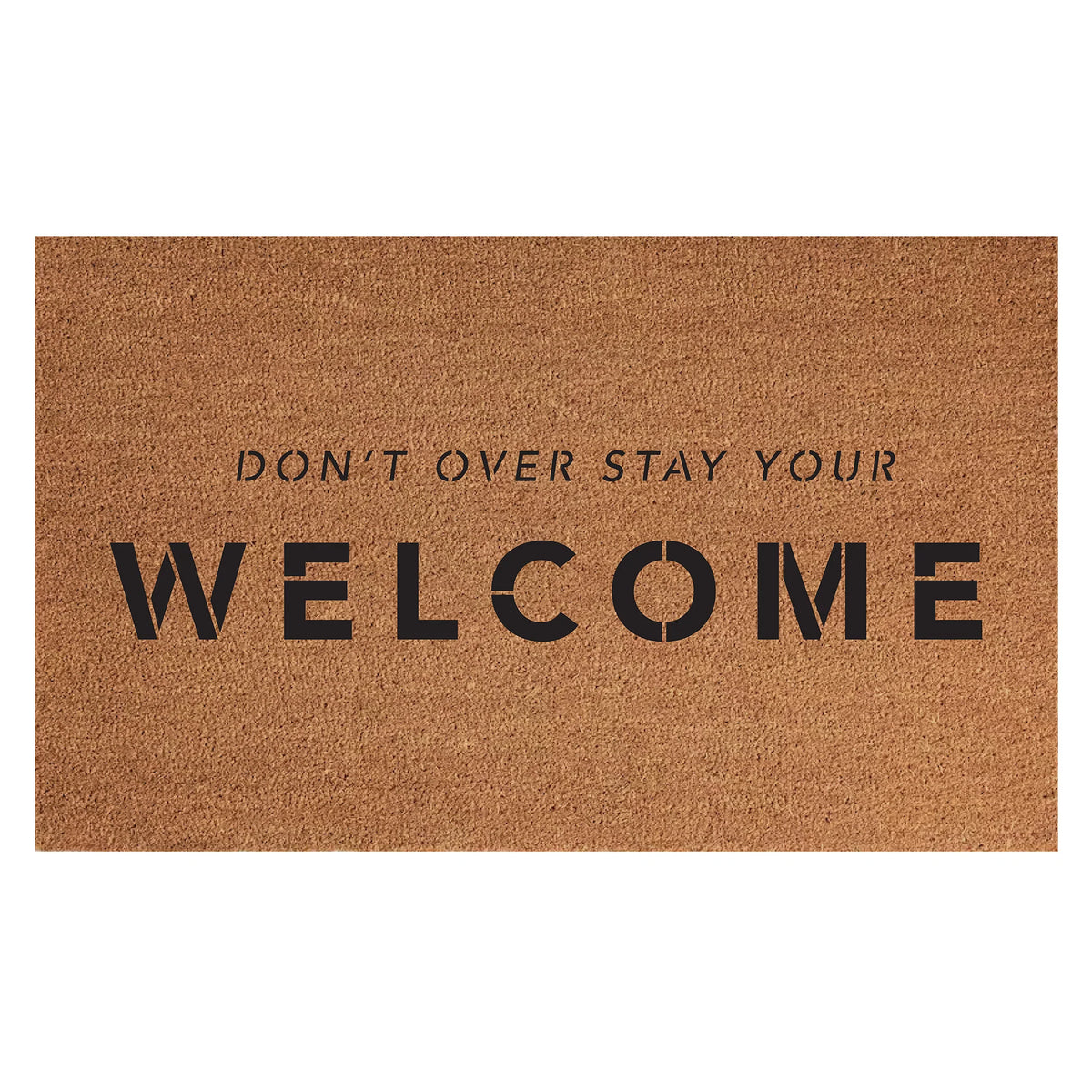 Don't Overstay Your Welcome / 18x30 Indoor/Outdoor Coir Mat
