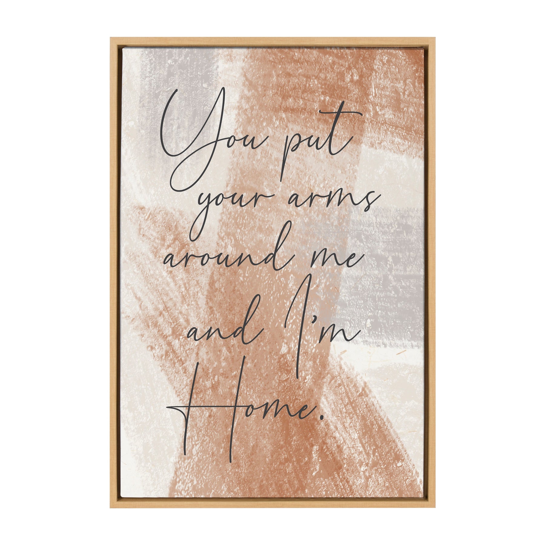 You put your arms around me and I'm home. / 23x33 Framed Canvas