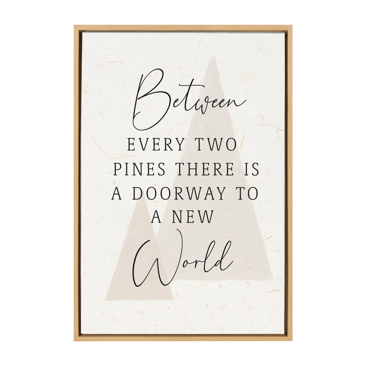 Between every two pines there is a doorway to a new world / 23x33 Framed Canvas