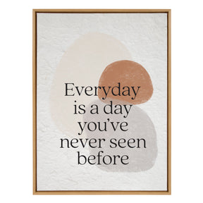 Everyday is a day you've never seen before / 28x38 Framed Canvas