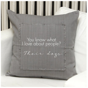 You know what I love about people? Their dogs. Pillow