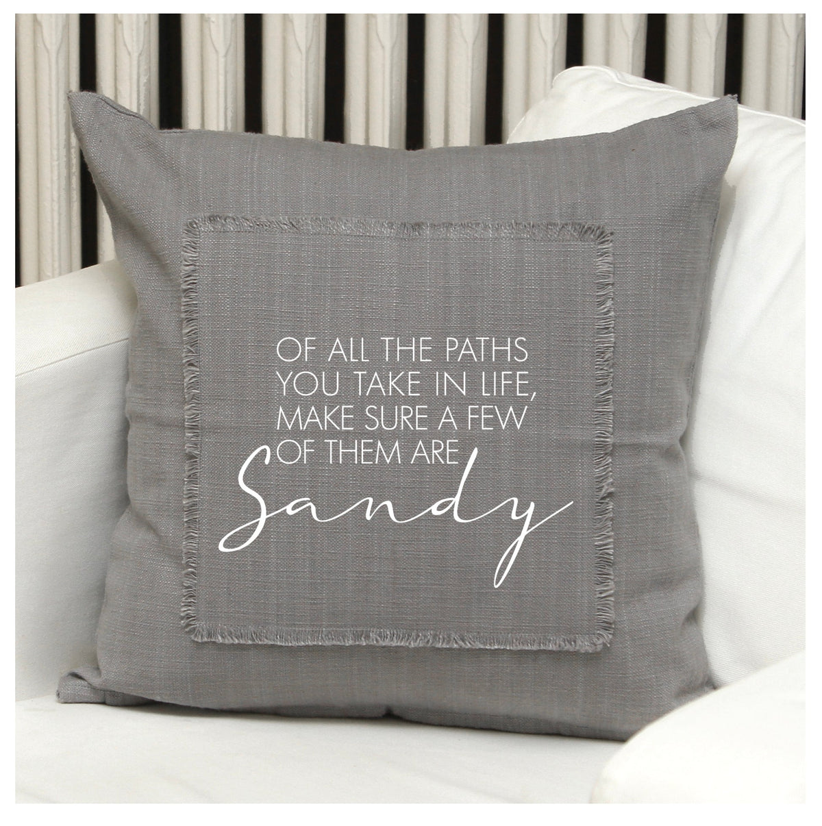 Of all the paths you take in life, make sure a few of them are sandy Pillow
