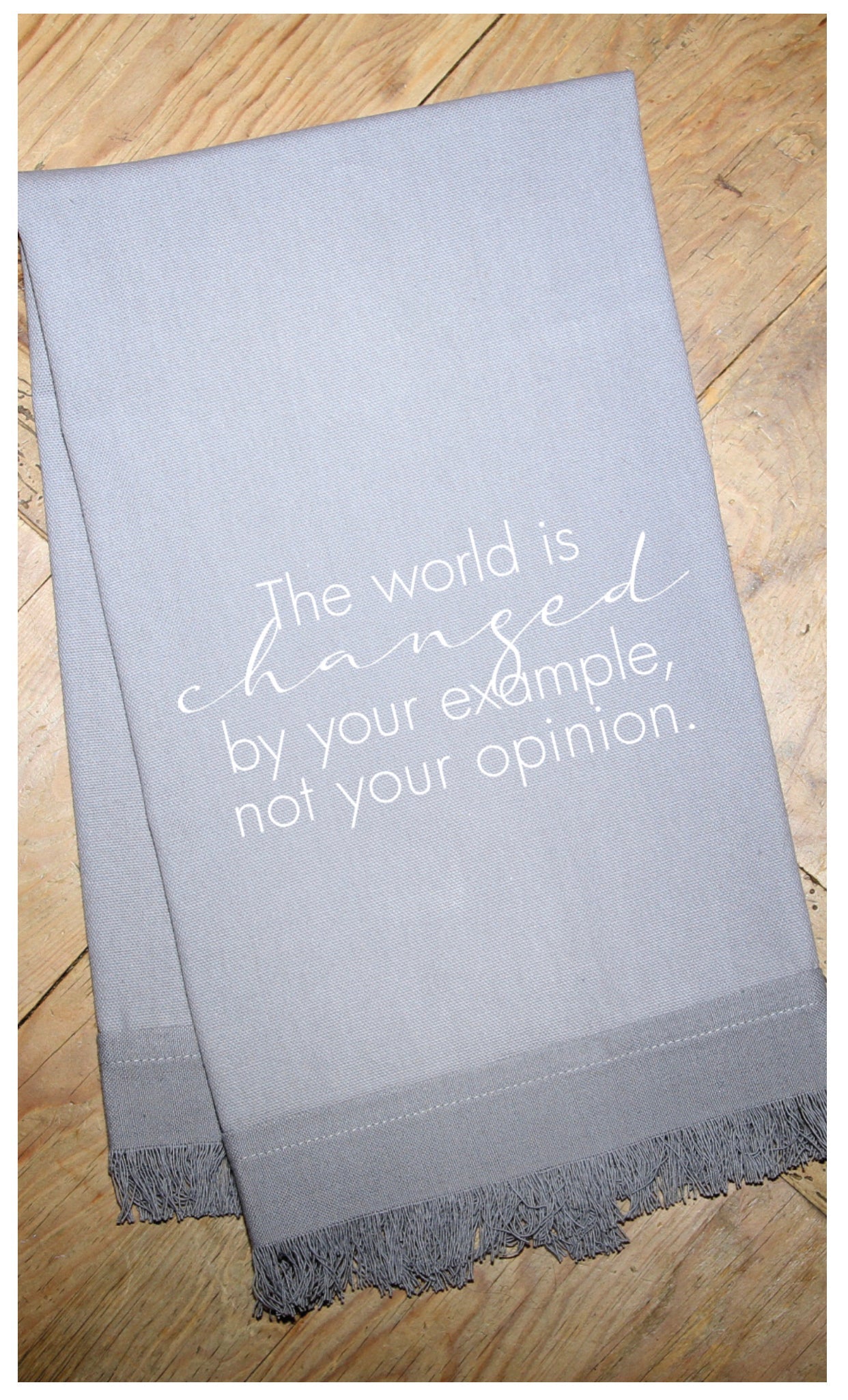 The world is changed by your example, not your opinion. / Natural Kitchen Towel