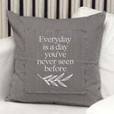 Everyday is a day you've never seen before Pillow Cover
