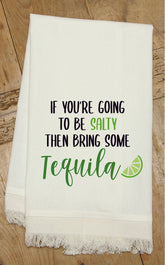 If You are going to be salty then bring some Tequila / Kitchen Towel