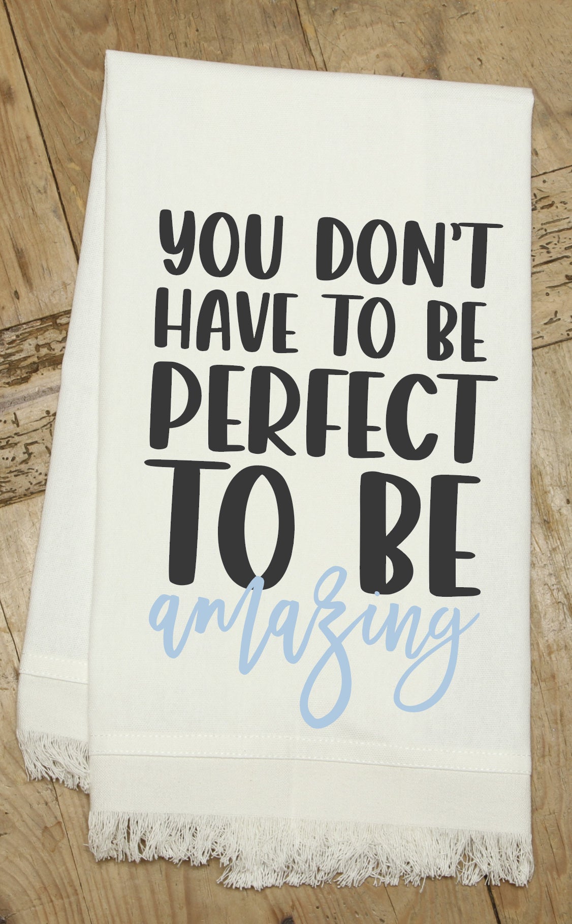 You don't have to be perfect to be Amazing / Kitchen Towel