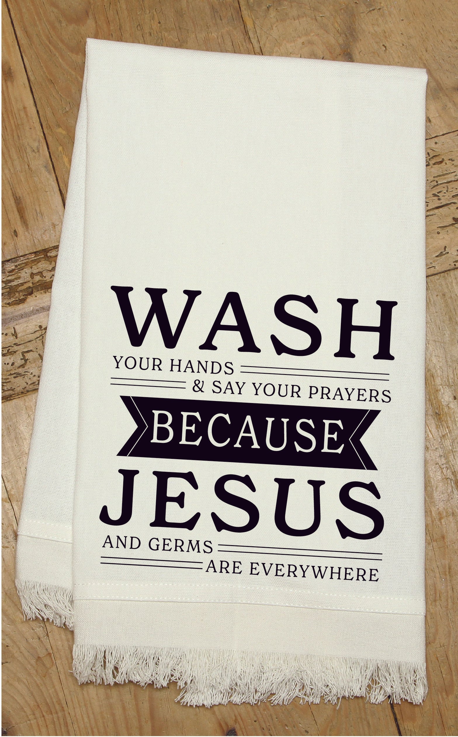 Wash your hands and say your prayers because Jesus and germs are everywhere / Kitchen Towel
