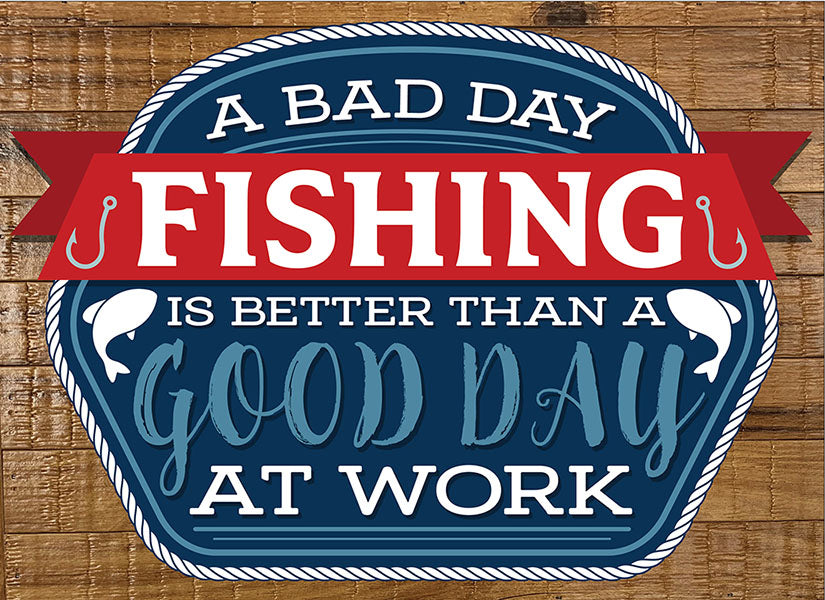 A bad day fishing is better than a good day at work / 12x8 Indoor/Outdoor Recycled Plastic Wall Art