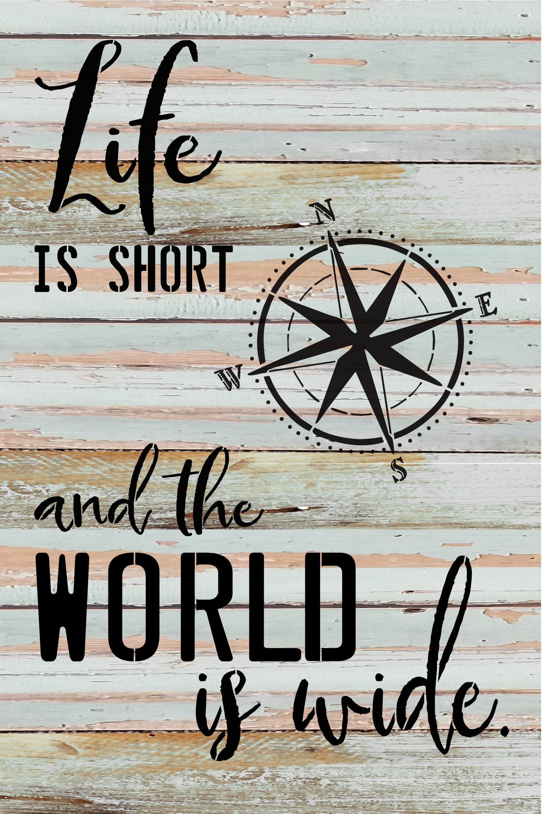 Life is short and the world is wide / 12x18 Reclaimed Wood Wall Art