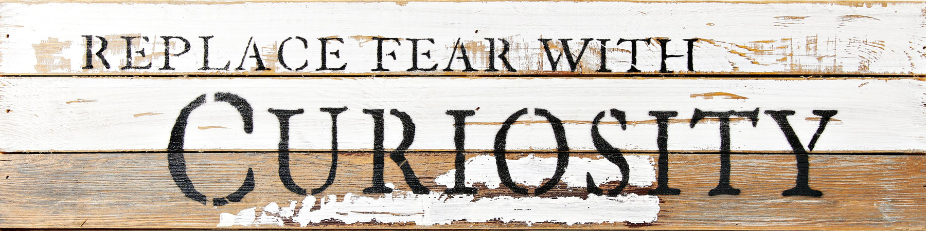 Replace fear with curiosity / 24x6 Reclaimed Wood Wall Art