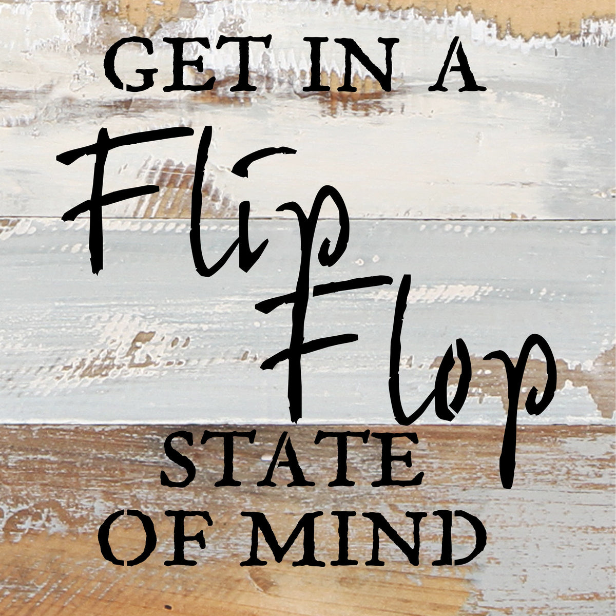 Get in a flip flop state of mind / 8x8 Reclaimed Wood Wall Art