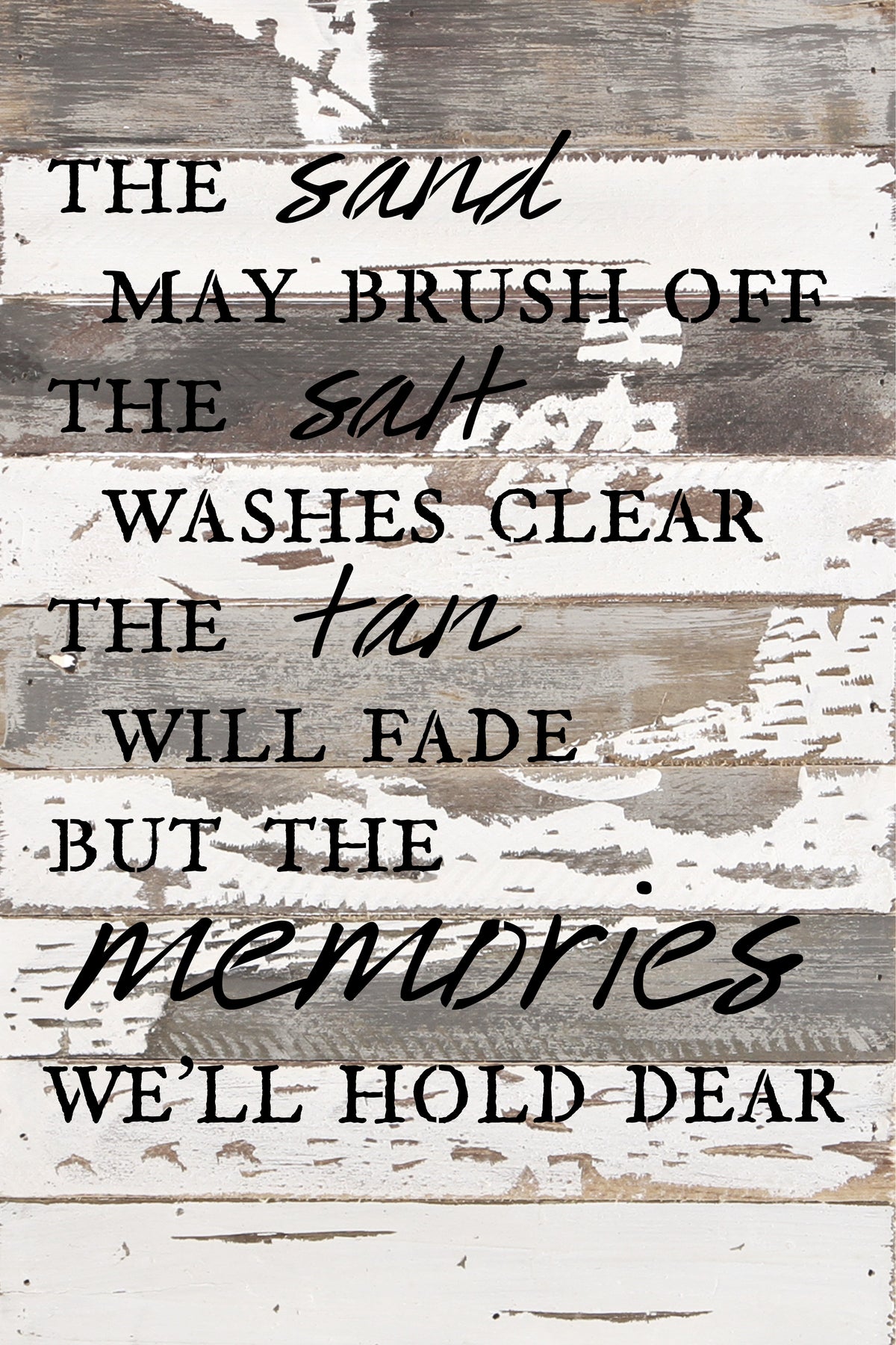 The sand may brush off. The salt washes clear. The tan will fade. But the memories we'll hold dear. / 12x18 Reclaimed Wood Wall Art