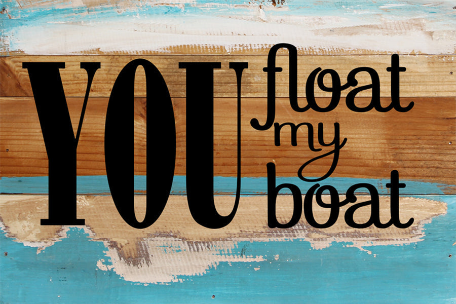You Float My Boat / 12x8 Reclaimed Wood Wall Art