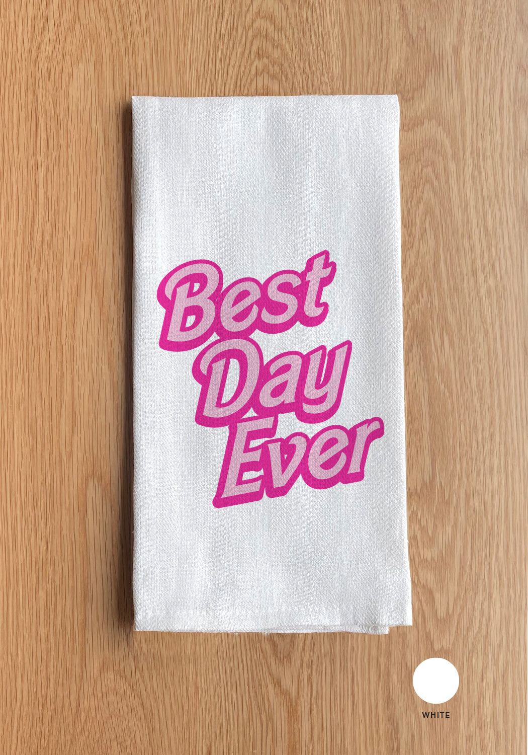 Best Day Ever / Trend White Kitchen Tea Towel