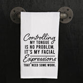 Controlling My Tongue Is No Problem It's My Facial Expressions That Need Work Kitchen Towel