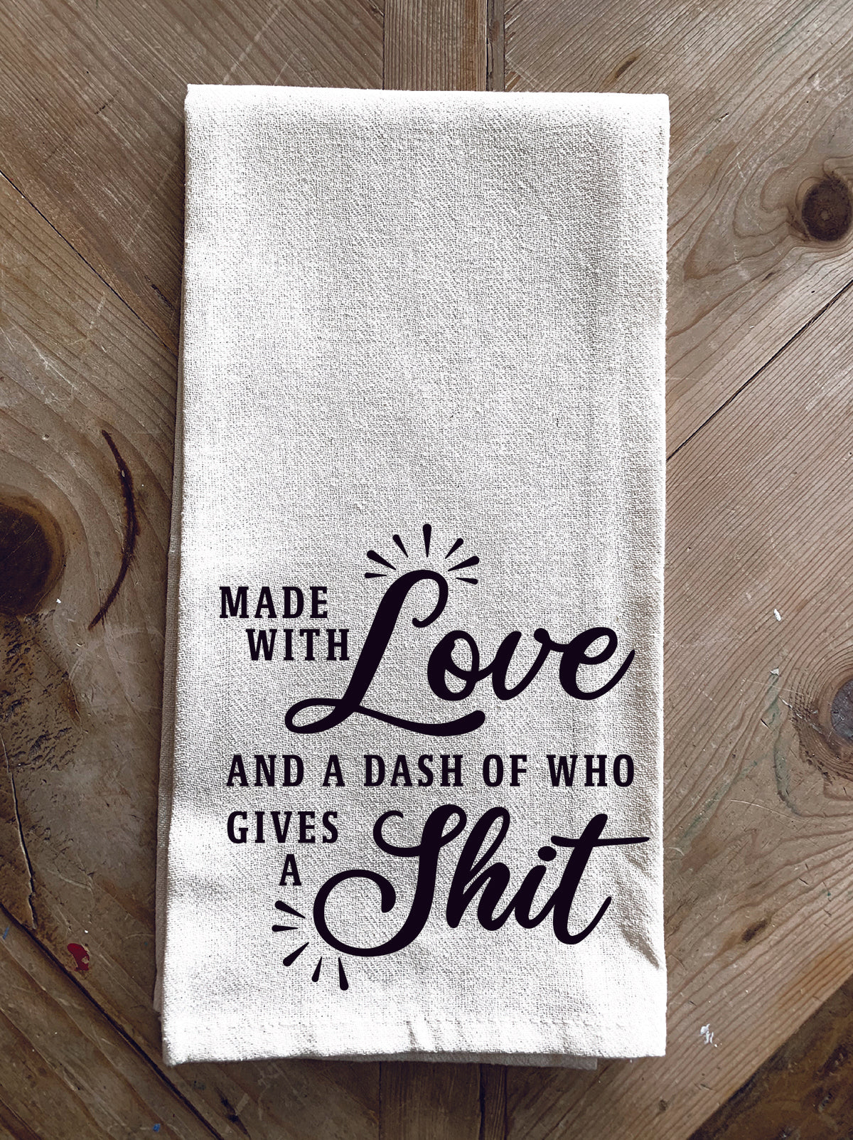 Made with love and a dash of who gives a shit / Kitchen Towel