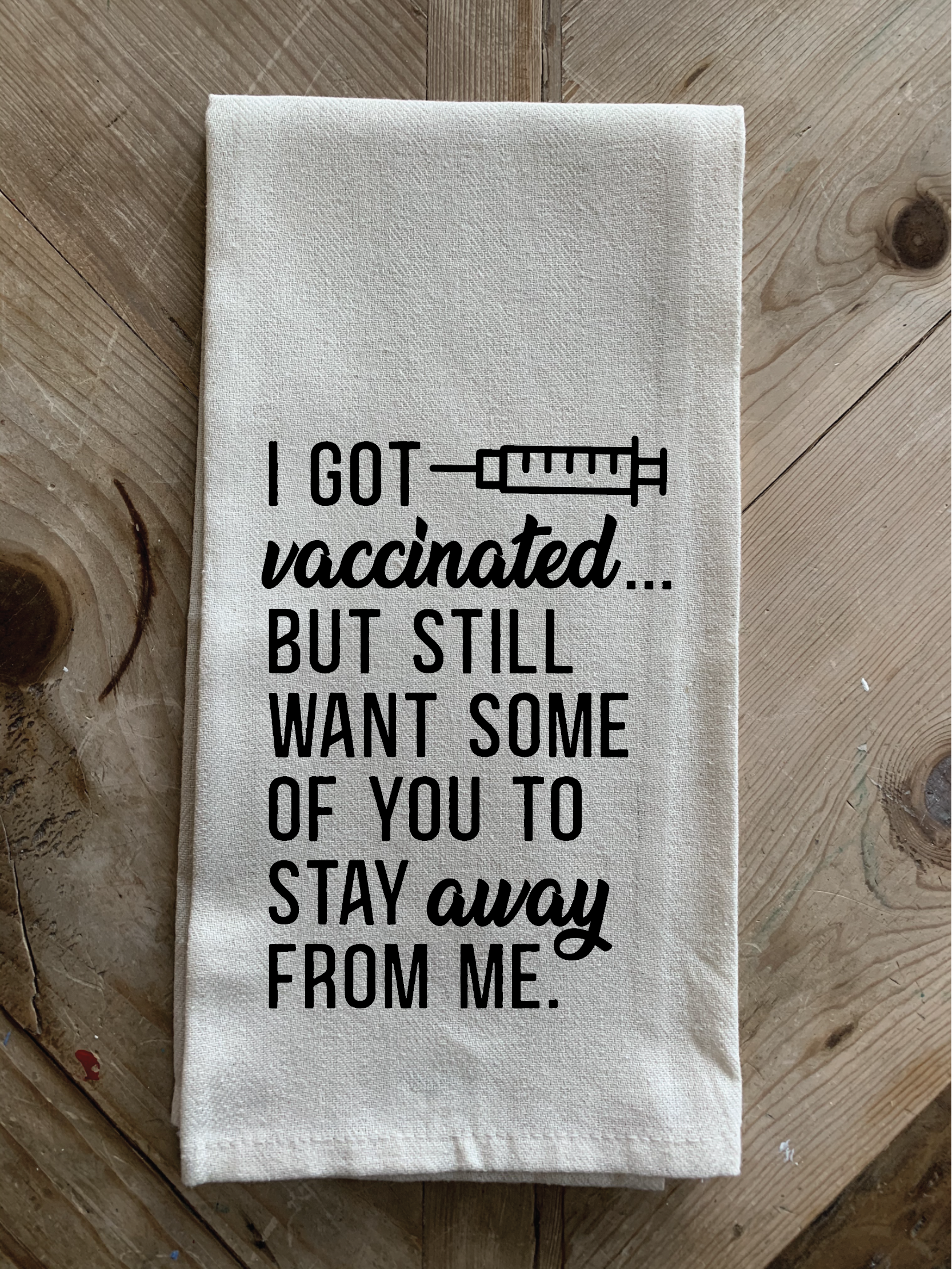 I got vaccinated... but still want some of you to stay away from me. / Natural Kitchen Towel