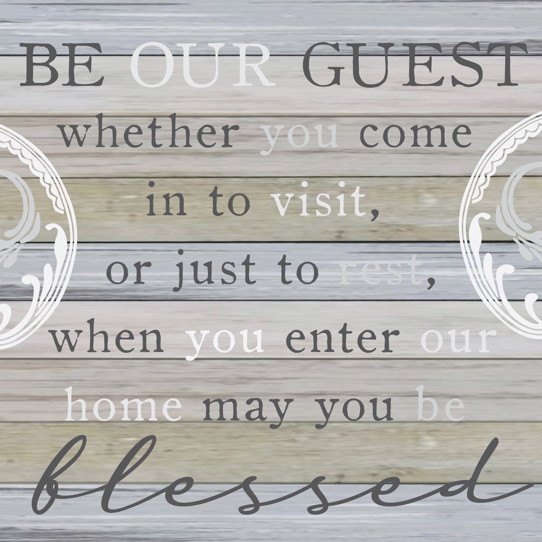 Be Our Guest: whether you come in to visit, or just to rest, when you enter our home, may you be blessed / 12x12 Indoor/Outdoor Recycled Plastic Wall Art