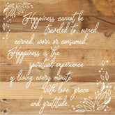 Happiness cannot be traveled to owned earned worn or consumed. Happiness is the spiritual experience of living every minute with love, grace and gratitude. / 28"X28" Reclaimed Wood Sign
