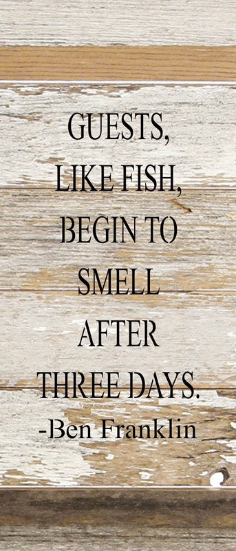Guests, like fish, begin to smell ~Ben Franklin / 6"x14" Reclaimed Wood Sign