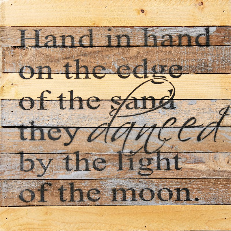 Hand in hand on the edge of the sand they danced by the light of the moon. / 12x12 Reclaimed Wood Wall Art