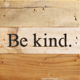 Be kind. / 6"x6" Reclaimed Wood Sign