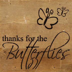 Thanks for the butterflies. (butterfly image) / 6"x6" Reclaimed Wood Sign