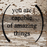 You are capable of amazing things. / 6"x6" Reclaimed Wood Sign