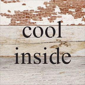 cool inside / 6"x6" Reclaimed Wood Sign