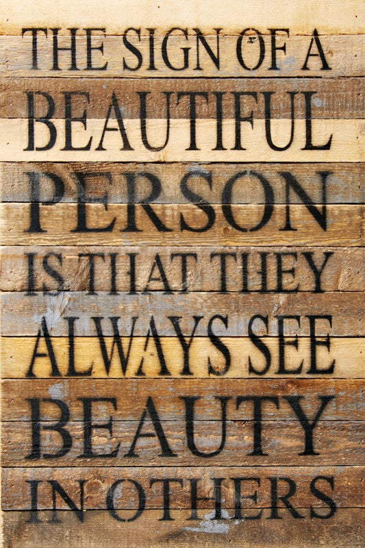 The sign of a beautiful person is that they always see beauty in others / 12x18 Reclaimed Wood Wall Art