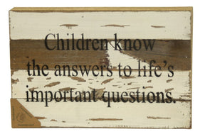 Children know the answers to life's important questions. / 12x8 Reclaimed Wood Wall Art