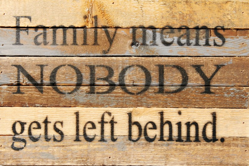 Family means nobody gets left behind. / 12x8 Reclaimed Wood Wall Art