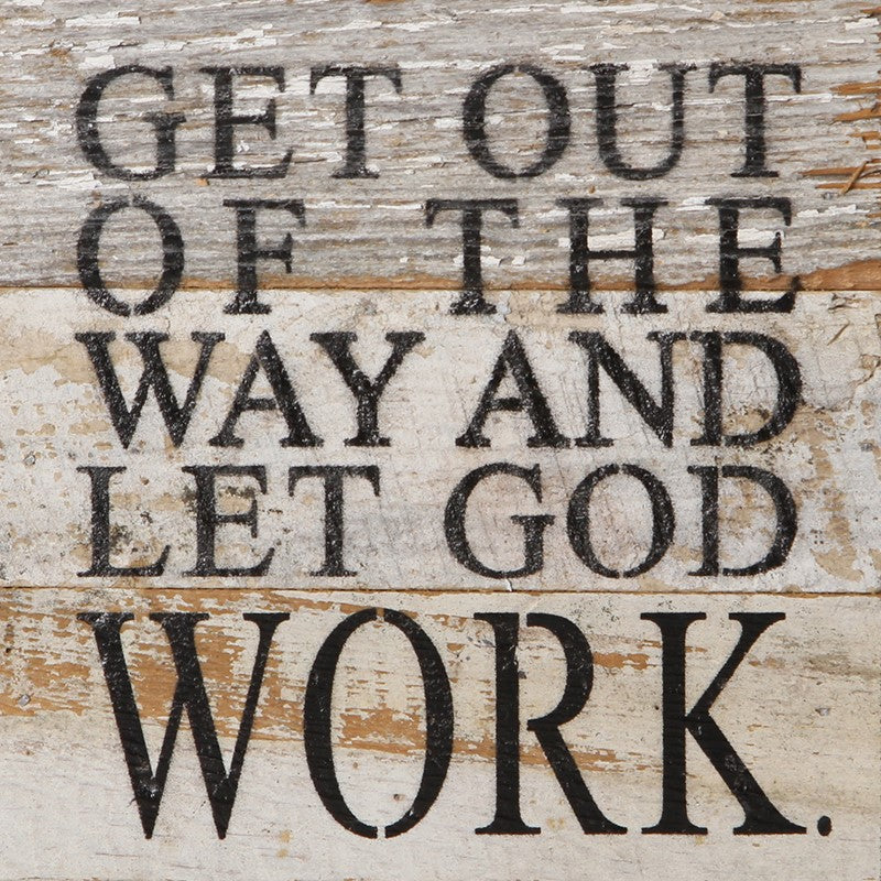 Get out of the way and let God work / 6"x6" Reclaimed Wood Sign