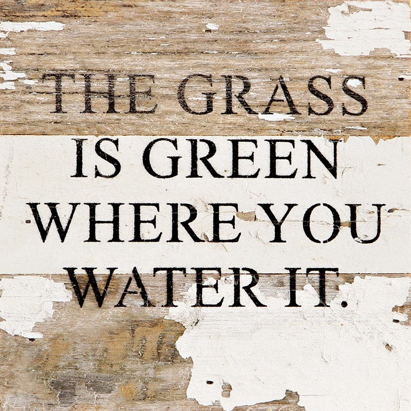 The grass is green where you water it. / 6"x6" Reclaimed Wood Sign