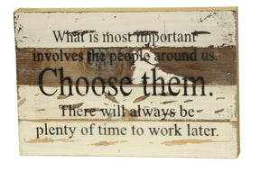 What is most important involves the people around us. Choose them. There will always be plenty of time to work later. / 12x8 Reclaimed Wood Wall Art