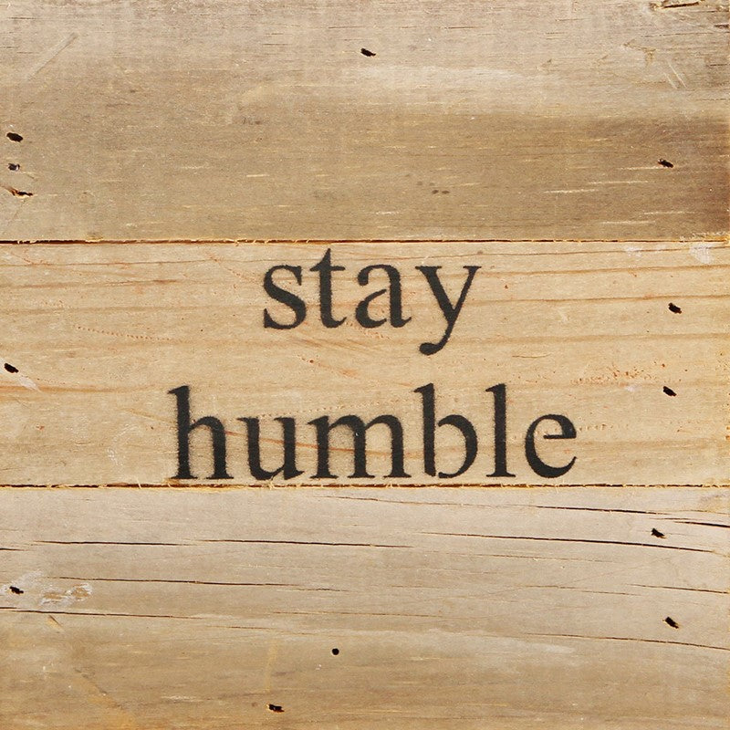 Stay Humble / 6"x6" Reclaimed Wood Sign