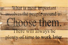 What is most important involves the people around us. Choose them. There will always be plenty of time to work later. / 12x8 Reclaimed Wood Wall Art